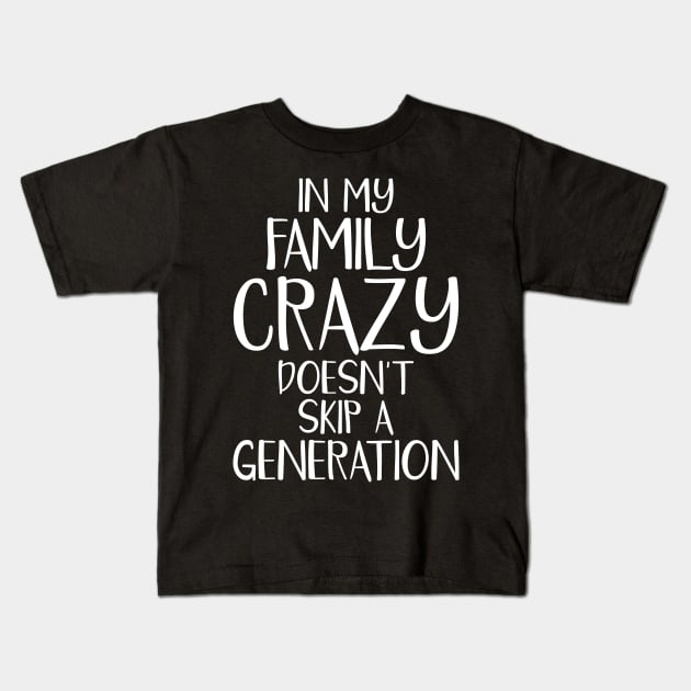 Funny Family Shirts In My Family Crazy Doesn't Skip A Generation Kids T-Shirt by iamurkat